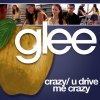 Glee - Crazy, U Drive Me Crazy