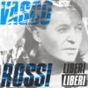 Vasco Rossi - Liberi... liberi