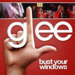 Glee - Bust Your Windows