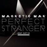 Magnetic Man ft. Katy B - Perfect stranger